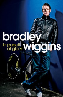 In Pursuit of Glory: The Autobiography - Bradley Wiggins