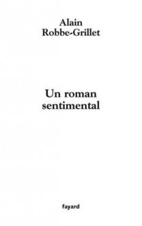 Un roman sentimental - Alain Robbe-Grillet