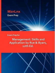 Exam Prep for Management: Skills and Application by Rue & Byars, 12th Ed - &. Byars Rue &. Byars, MznLnx