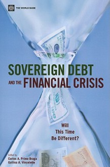 Sovereign Debt and the Financial Crisis: Will This Time Be Different? - Carlos A. Primo Braga, Gallina A. Vincelette