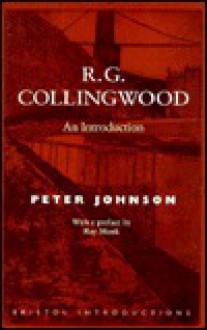 R. G. Collingwood: An Introduction - Peter Johnson, Ray Monk