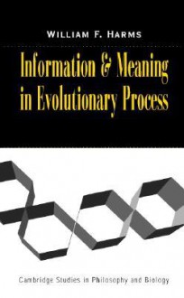 Information and Meaning in Evolutionary Processes - William F. Harms, Michael Ruse