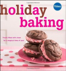 Pillsbury Holiday Baking: Treats Filled with Cheer for a Magical Time of Year - Pillsbury Editors