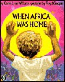 When Africa Was Home - Karen Lynn Williams, Floyd Cooper