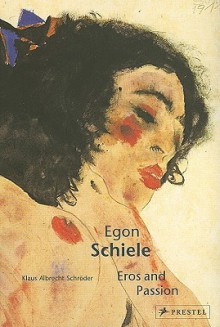 Egon Schiele: Eros and Passion (Pegasus) - Klaus Albrecht Schroder