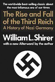 The Rise and Fall of the Third Reich: A History of Nazi Germany - William L. Shirer