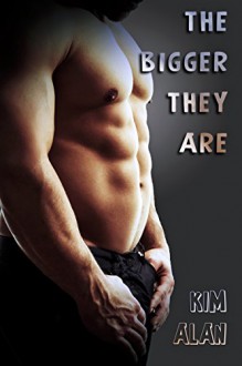 The Bigger They Are (Mission Book 2) - Kim Alan