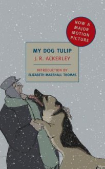 My Dog Tulip - J.R. Ackerley, Elizabeth Marshall Thomas