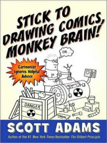 Stick to Drawing Comics, Monkey Brain!: Cartoonist Ignores Helpful Advice (MP3 Book) - Scott Adams, William Dufris