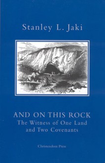 And on This Rock: The Witness of One Land and Two Covenants - Stanley L. Jaki