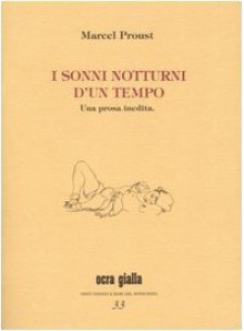 I sonni notturni d'un tempo - Marcel Proust, Susanna Mati, Franco Rella