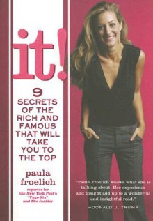 It!: 9 Secrets of the Rich and Famous That Will Take You to the Top - Paula Froelich