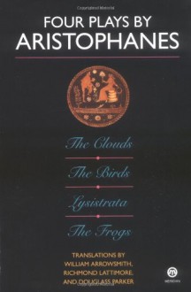 Four Plays: The Clouds / The Birds / Lysistrata / The Frogs - Aristophanes, William Arrowsmith, Richmond Lattimore, Douglass Parker