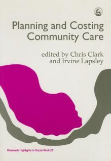 Planning and Costing Community Care - Chris Clark, Irvine Lapsley