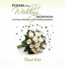 Poems for Wedding Receptions - And Poems Definitely Not for Wedding Receptions! - David Kidd