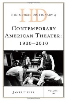 Historical Dictionary of Contemporary American Theater Set: 1930-2010 - James Fisher