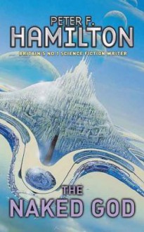 The Naked God (Night's Dawn, #3) - Peter F. Hamilton