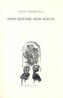 Dom Dzienny, Dom Nocny - Olga Tokarczuk