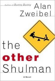 The Other Shulman: A Novel - Alan Zweibel