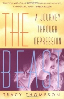 The Beast: A Journey Through Depression - Tracy Thompson