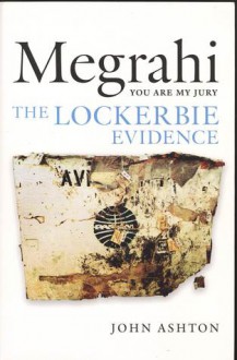 Megrahi: You Are My Jury: The Lockerbie Evidence - John Ashton