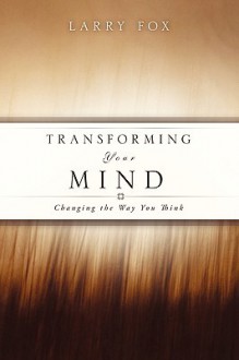 Transforming Your Mind - Larry Fox