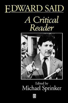 Edward Said: A Critical Reader - Michael Sprinker