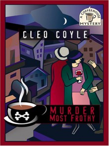 Murder Most Frothy - Cleo Coyle