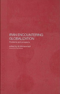 Iran Encountering Globalization: Problems and Prospects - Ali Mohammadi, Fred Halliday