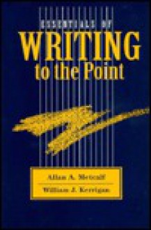 Essentials of Writing to the Point - William Kerrigan