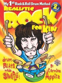 Realistic Rock for Kids: My 1st Rock & Roll Drum Method [With 2 CDs] - Carmine Appice