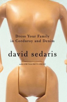 Dress Your Family in Corduroy and Denim - David Sedaris