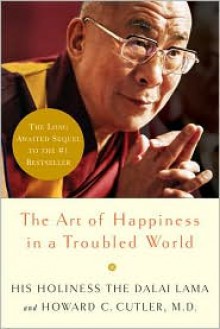 The Art of Happiness in a Troubled World - Dalai Lama XIV, Howard C. Cutler