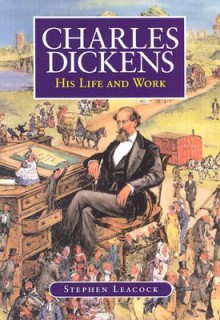 Charles Dickens: His Life and Work - Stephen Leacock