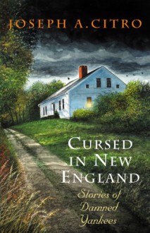 Cursed in New England: Stories of Damned Yankees - Joseph A. Citro, Jeff White