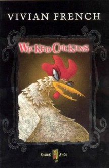 Wicked Chickens - Vivian French, John Bradley