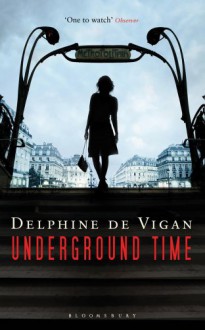 Underground Time: A Novel - Delphine de Vigan