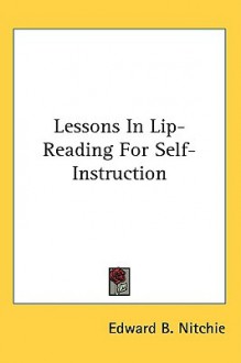 Lessons in Lip-Reading for Self-Instruction - Edward B. Nitchie