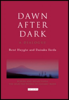 Dawn after Dark - Daisaku Ikeda, René Huyghe