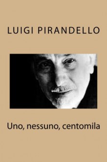 Uno, Nessuno, Centomila - Luigi Pirandello