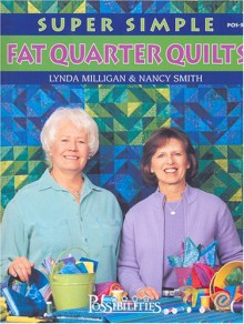 Super Simple Fat Quarter Quilts - Lynda Milligan, Nancy J. Smith