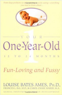 Your One-Year-Old: The Fun-Loving, Fussy 12-To 24-Month-Old - Louise Bates Ames, Frances L. Ilg