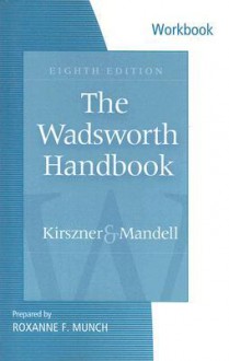 Workbook for Kirszner/Mandell's The Wadsworth Handbook, 8th and The Concise Wadsworth Handbook, 2nd - Laurie G. Kirszner, Roxanne F. Munch, Stephen R. Mandell