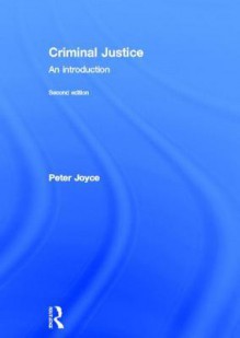 Criminal Justice: An Introduction - Peter Joyce