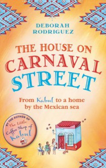 The House on Carnaval Street - Deborah Rodriguez