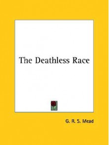 The Deathless Race - G.R.S. Mead