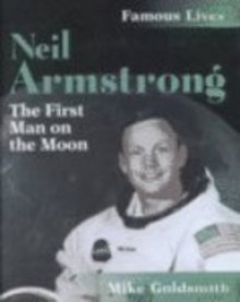 Neil Armstrong: The First Man on the Moon - Mike Goldsmith