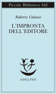 L'impronta dell'editore - Roberto Calasso