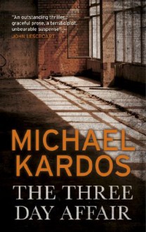 The Three-Day Affair - Michael Kardos