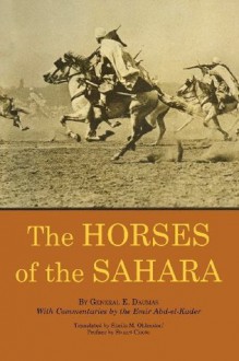 The Horses of the Sahara - Eugxe8ne Daumas, Emir Abd-el-Kader, Stuart Cloete, Sheila M. Ohlendorf